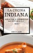 La Cucina Indiana 2021 (Indian Cookbook 2021 Italian Edition): Deliziose E Autentiche Ricette Indiane