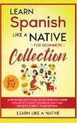 Learn Spanish Like a Native for Beginners Collection - Level 1 & 2