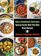 Basic Cookbook Concepts - Special Guide with the Best Food Recipes: Collezione Di Ricette Inedite Pronte Per Essere Preparate - Rigid Cover Version -