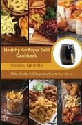 Healthy Air Fryer Grill Cookbook: 50 Best Healthy Grill Recipes For Your Air Fryer Device