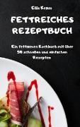 FETTREICHES REZEPTBUCH Ein fettarmes Kochbuch mit über 50 schnellen und einfachen Rezepten