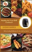Healthy Air Fryer Grill Cookbook: 50 Best Healthy Grill Recipes For Your Air Fryer Device