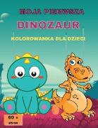 Moja Pierwsza Dinozaur Kolorowanka Dla Dzieci: Niesamowita kolorowanka z dinozauramiCute&FunDla dzieci w wieku 2-8 latWielkie obrazkiOver 60 stron