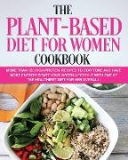 THE PLANT-BASED DIET FOR WOMEN COOKBOOK