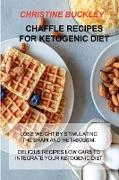 Chaffle Recipes for Ketogenic Diet: Lose Weight by Stimulating the Brain and Metabolism: Delicius Recipes Low Carb to Integrate Your Ketogenic Diet