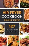 Air Fryer Cookbook: 127 Tasty Air Fryer Recipes for Healthy Meals