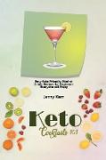 Keto Cocktails 101: Easy Keto Friendly Alcohol Drinks Recipes for Beginners Everyone will Enjoy