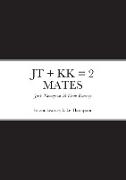 JT + KK = 2 MATES