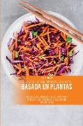 El Libro de Cocina Completa de la Dieta Basada en Plantas: Recetas Saludables y Deliciosas para Perder Peso y Sentirse Bien con un Presupuesto