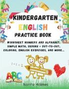 Kindergarten Workbook - English Practice Book: Worksheet Numbers and alphabet, simple math, Sudoku - dot-to-dot, coloring, English exercises, and more