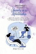 The complete guide to Anxiety in a Relationship: Reconnect with your partner to avoid problems and eliminate negative thoughts with this easy and comp
