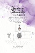 Anxiety In Relationship For Beginners: Overcome Jealousy, master secret techniques to overcome anxiety and say bye bye to negative people. Fast and ea