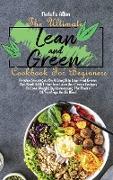 The Ultimate Lean And Green Cookbook For Beginners: Proven Strategies On A Complete Lean And Green Diet Book With Effortless Lean And Green Recipes To