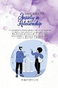 Easy Guide To Anxiety in Relationship: A complete and easy guide to eliminate negative thoughts, Jeaslousy and couple problems. Rewiere your anxious b