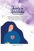 Anxiety In Relationship Guidebook: Begin Overcome anxiety, insecuirty and negativity thinking. Rewire your brain, cure a relationship and eliminate to