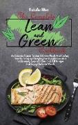 The Complete Lean And Green Cookbook: An Essential Guide To Lean & Green Meals And Fueling Snacks To Enjoy Everyday For Weight Loss And Fat Burning. L