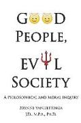 Good People, Evil Society: A Philosophical and Moral Inquiry