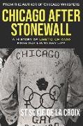 Chicago After Stonewall: A History of LGBTQ Chicago From Gay Lib to Gay Life