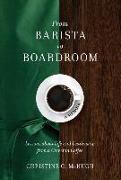 From Barista to Boardroom: Lessons about Life and Leadership from a Career in Coffee