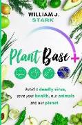 Plant Base +, Avoid a deadly virus, save your health, our animals, and our planet