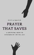 Prayer That Saves: A Scriptural Guide to Intercession for the Lost