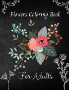 Flowers Coloring Book For Adults: An Adult Coloring Book Featuring 35 of the Most Beautiful Flowers Stress Relieving Flower Designs for Relaxation