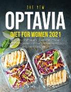 The New Optavia Diet for Women 2021: The Complete Beginners Guide for Lifelong Transformation and Extreme Fat Burn at All Ages without Feeling Hungry