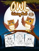 Owl Coloring Book for Kids: Great Owl Activity Book for Boys, Girls and Kids. Perfect Night Animal Coloring Book for Toddlers and Children who lov