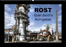 Rost - Quer durch's Ruhrgebiet (Wandkalender 2022 DIN A2 quer)
