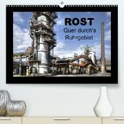 Rost - Quer durch's Ruhrgebiet (Premium, hochwertiger DIN A2 Wandkalender 2022, Kunstdruck in Hochglanz)