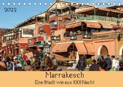 Marrakesch - Eine Stadt wie aus 1001 Nacht (Tischkalender 2022 DIN A5 quer)