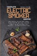 Complete Electric Smoker Recipes: Easy-To-Follow, Delicious Electric Smoker Recipes That Will Impress Your Family And Friends At Your Barbecue Parties