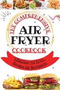 The Comprehensive Air Fryer Cookbook: Effortless Air Fryer Recipes for Beginners