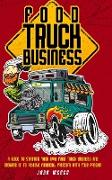 Food Truck Business: A Guide to Starting Your Own Food Truck Business and Growing It to Achieve Financial Freedom with Your Passion