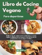 Libro de Cocina Vegano para deportistas I Vegan Cookbook For Athletes (Spanish Edition)