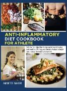 Anti-Inflammatory Diet Cookbook For Athlete: Definitive Sport Meal Plan for Men and Women Complete Nutrition Guide With Easy and Affordable Recipes to