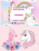 Cómo dibujar unicornios y amigos mágicos: un libro de actividades y dibujos paso a paso para que los niños aprendan a dibujar cosas lindas y colorear