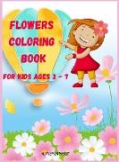 Flowers Coloring Book for Kids Ages 3 - 7: Beautiful Pages to Color with Flowers / Coloring Book for Kids / Enjoy Cute Flowers Coloring Book/ Flowers