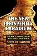 The New Prosperity Paradigm: Your Path to Financial Freedom with Certainty and Intention