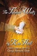 The Fabian Waltz: A Novel Based on the Life of George Bernard Shaw