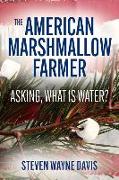 The American Marshmallow Farmer: Asking, What Is Water Volume 1