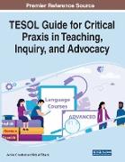 TESOL Guide for Critical Praxis in Teaching, Inquiry, and Advocacy