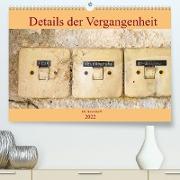 Details der Vergangenheit (Premium, hochwertiger DIN A2 Wandkalender 2022, Kunstdruck in Hochglanz)