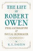 The Life of Robert Owen, Philanthropist and Social Reformer - An Appreciation