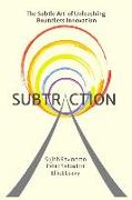 Subtraction: The Subtle Art of Unleashing Boundless Innovation