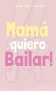 Mamá quiero Bailar!