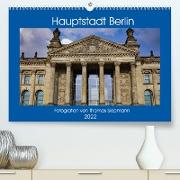 Hauptstadt Berlin (Premium, hochwertiger DIN A2 Wandkalender 2022, Kunstdruck in Hochglanz)
