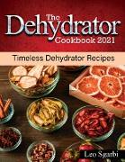 The Dehydrator Cookbook 2021: Timeless Dehydrator Recipes