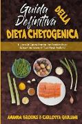 Guida Definitiva alla Dieta Chetogenica: Il Libro Di Cucina Pratico Per Perdere Peso Senza Rinunciare Ai Tuoi Piatti Preferiti (Ultimate Guide To Keto