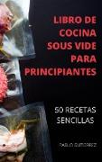 LIBRO DE COCINA SOUS VIDE PARA PRINCIPIANTES 50 RECETAS SENCILLAS